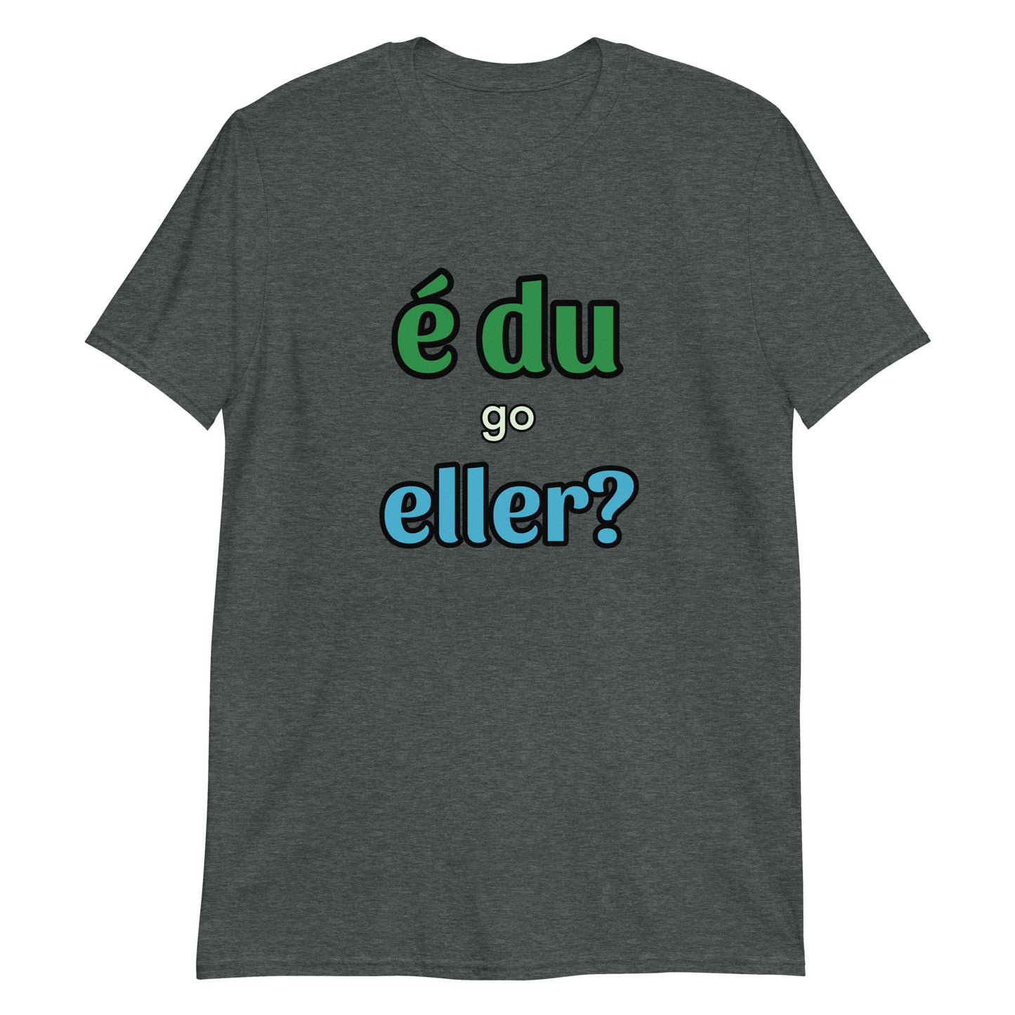 É Du Go Eller T-shirt