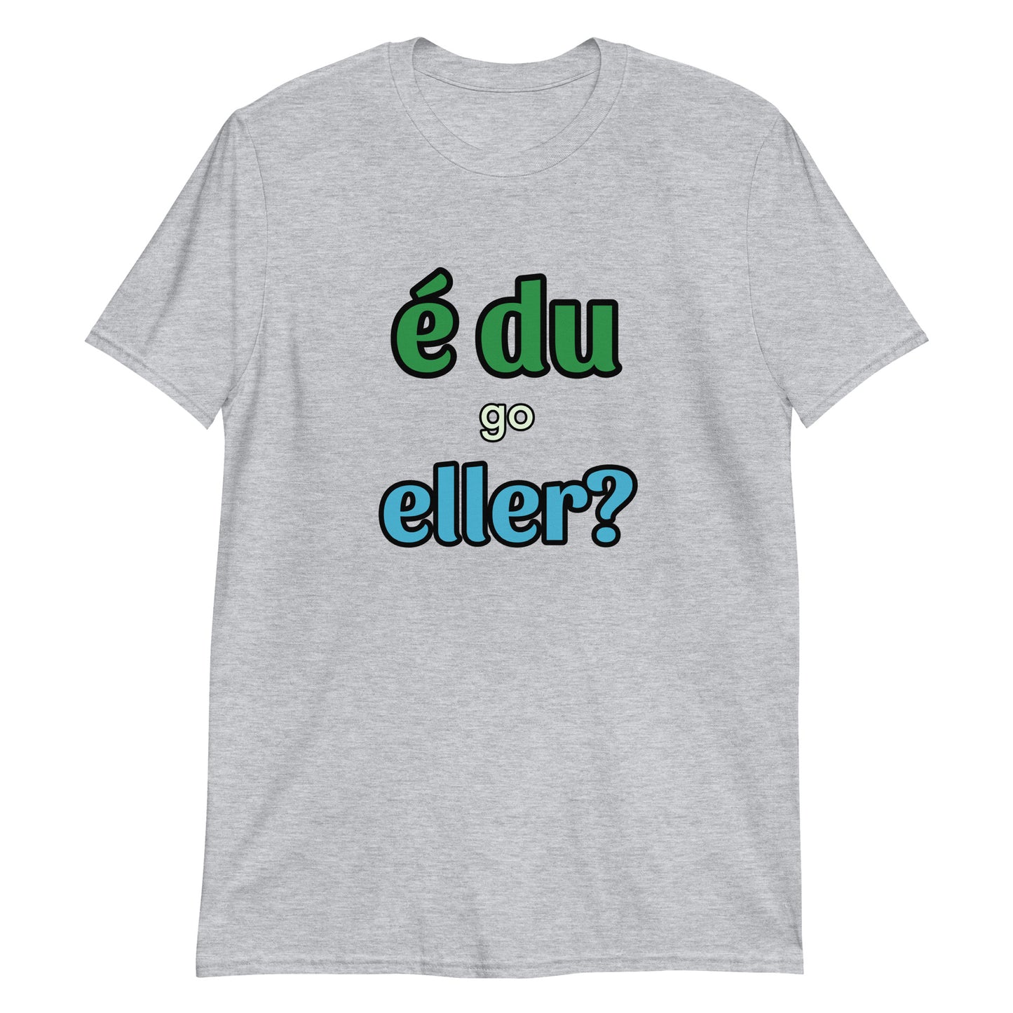 É Du Go Eller T-shirt