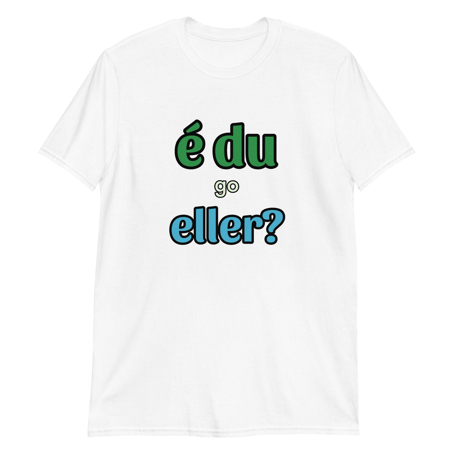 É Du Go Eller T-shirt